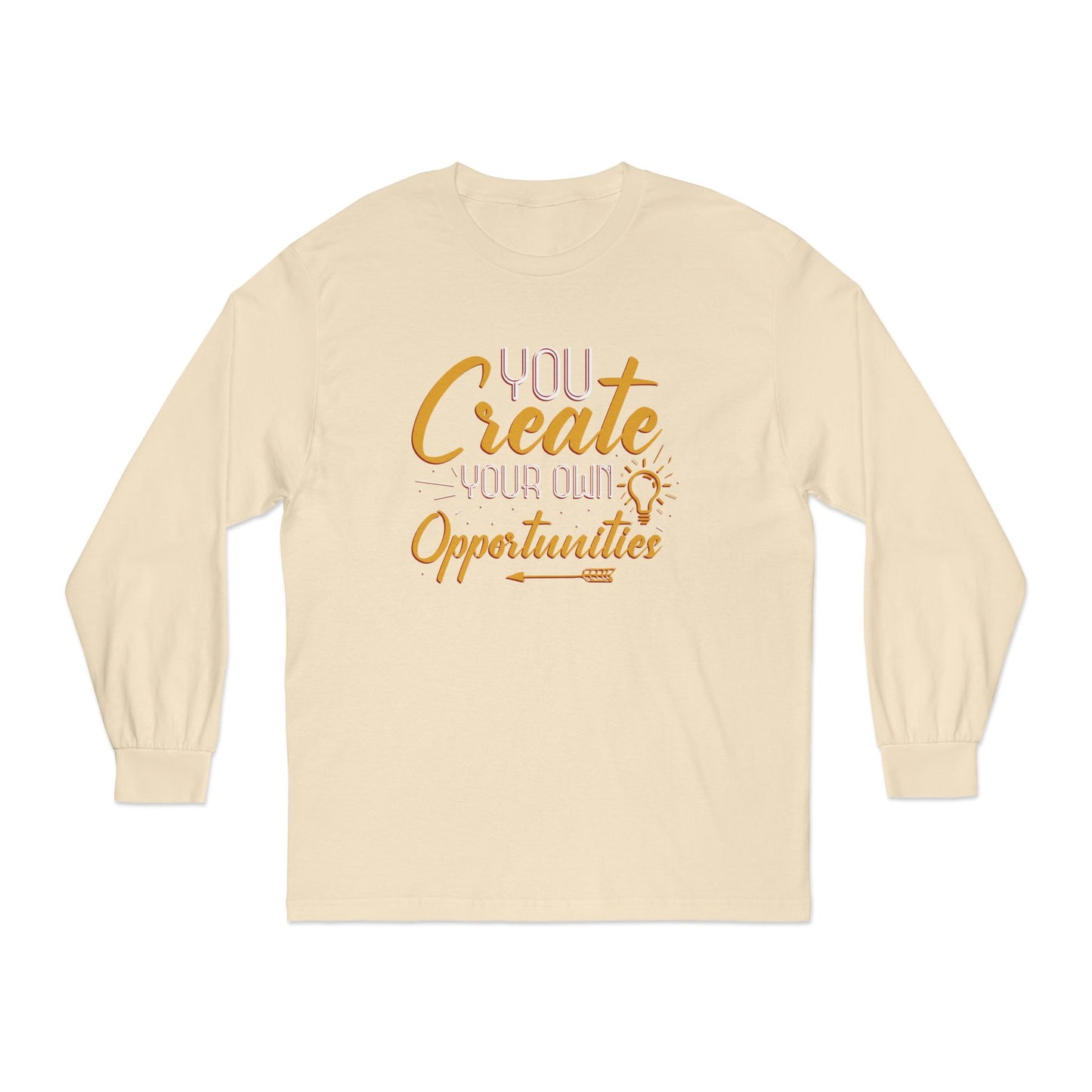 You Create Your Own Opportunities Long Sleeve T-Shirt