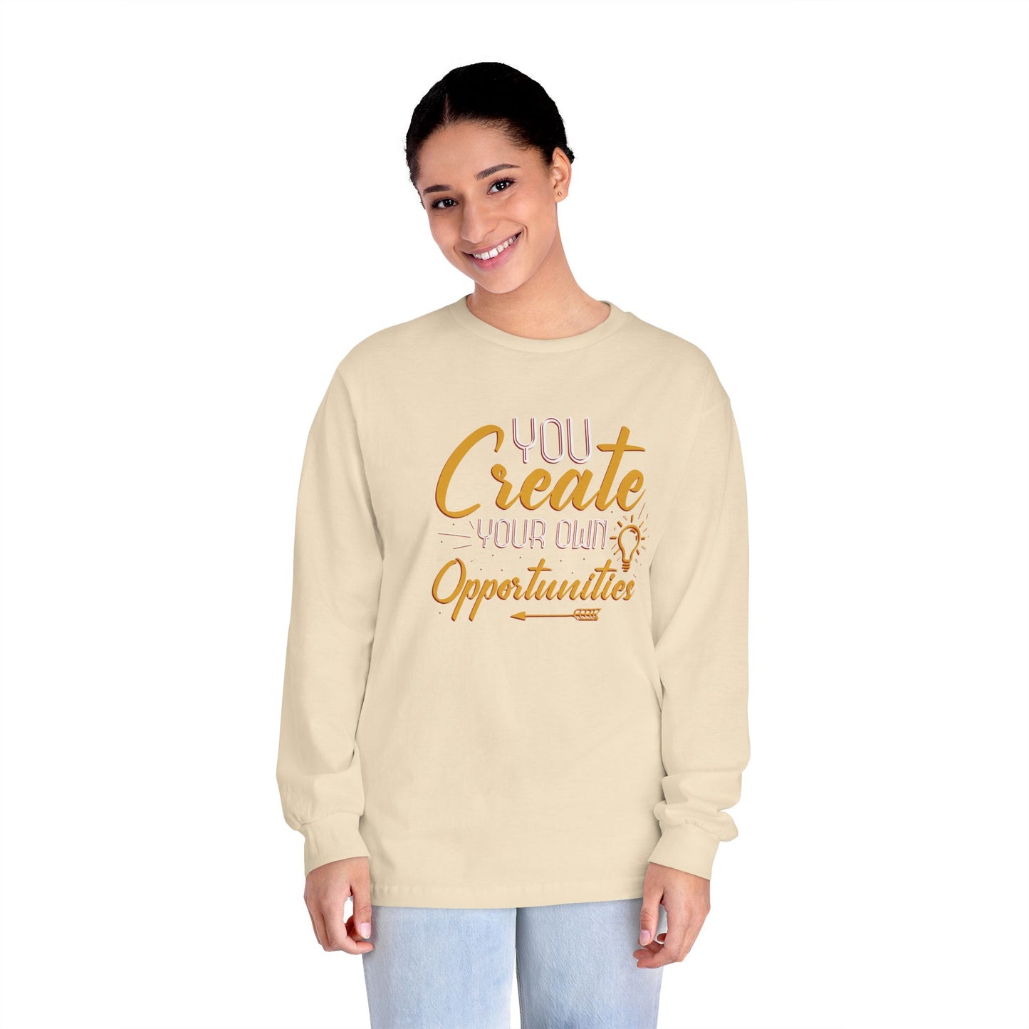You Create Your Own Opportunities Long Sleeve T-Shirt