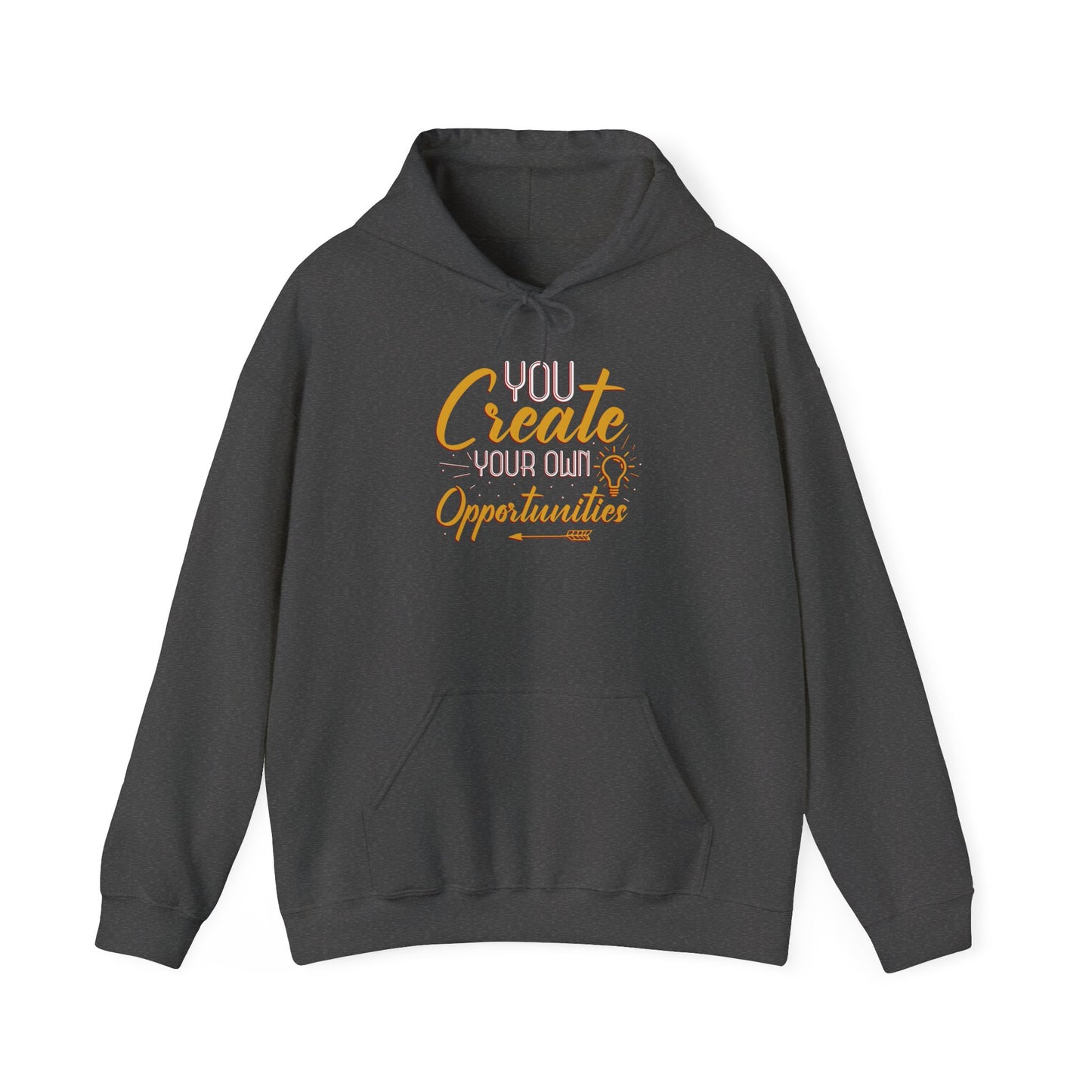 You Create Your Own Opportunities Hooded Sweatshirt