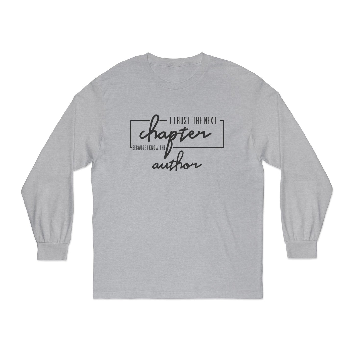 I Trust The Next Chapter Cause I Know The Author Long Sleeve T-Shirt