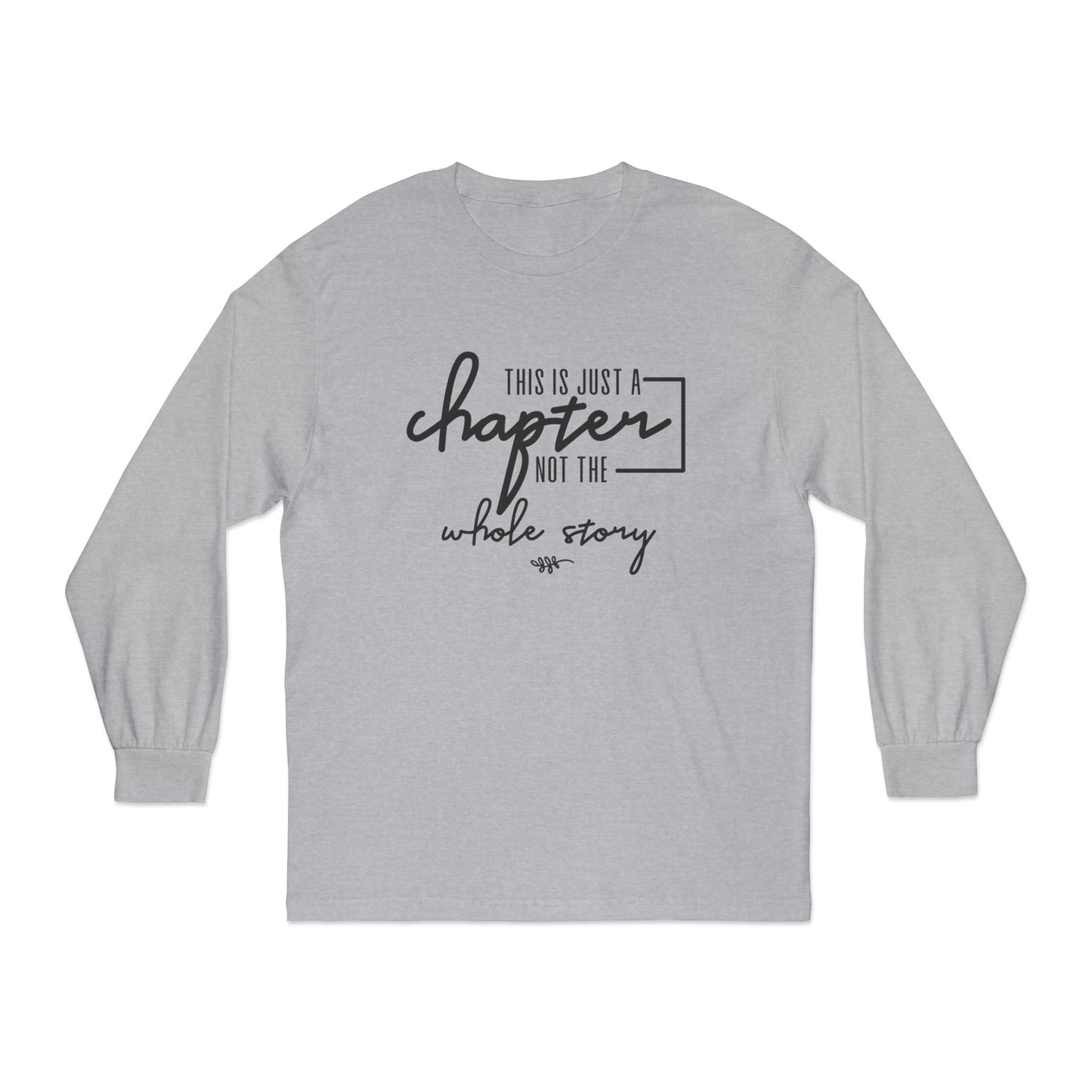 This is Just a Chapter Not a Whole Story Long Sleeve T Shirt