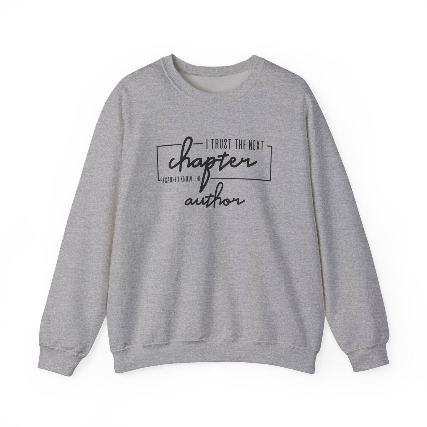 I Trust The Next Chapter Because I Know The Author Crewneck Sweatshirt