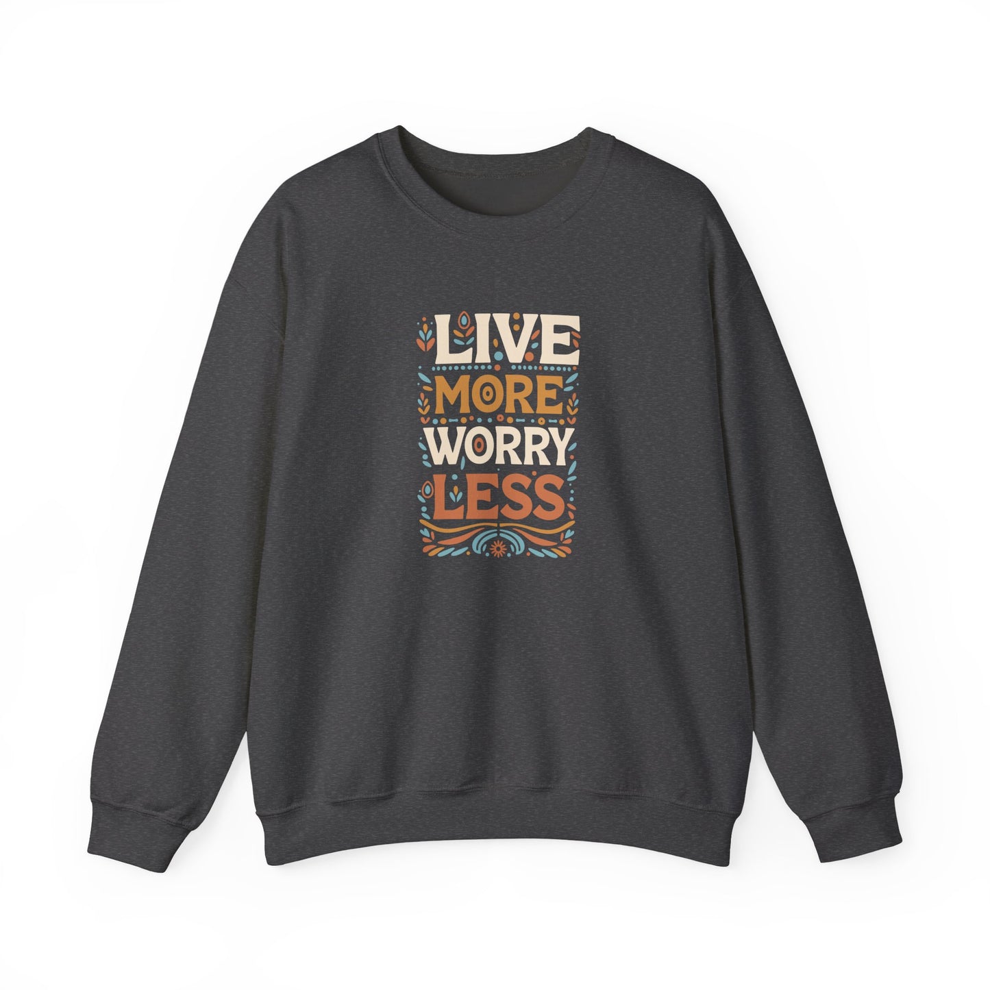 Live More Worry Less Crewneck Sweatshirt