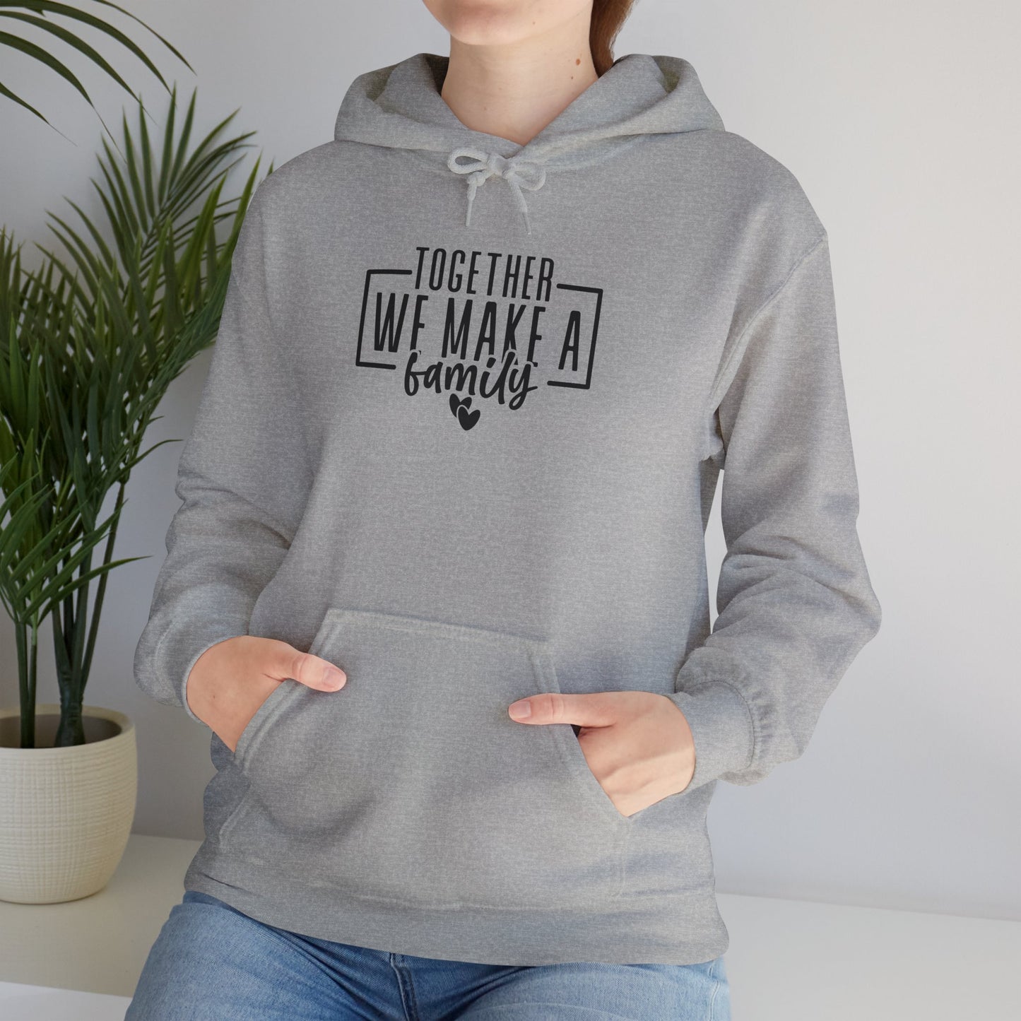 Together We Make A Family Hooded Sweatshirt