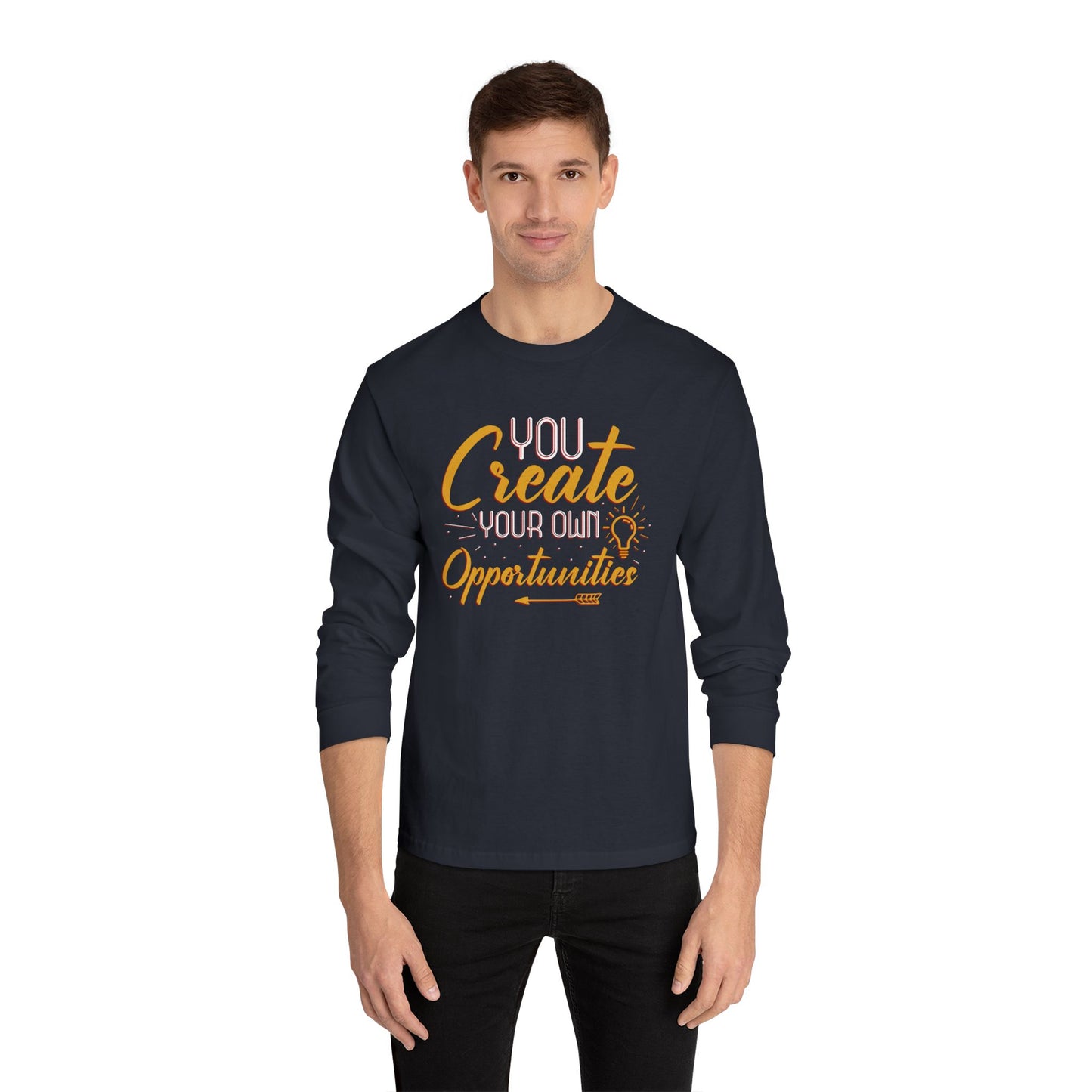 You Create Your Own Opportunities Long Sleeve T-Shirt