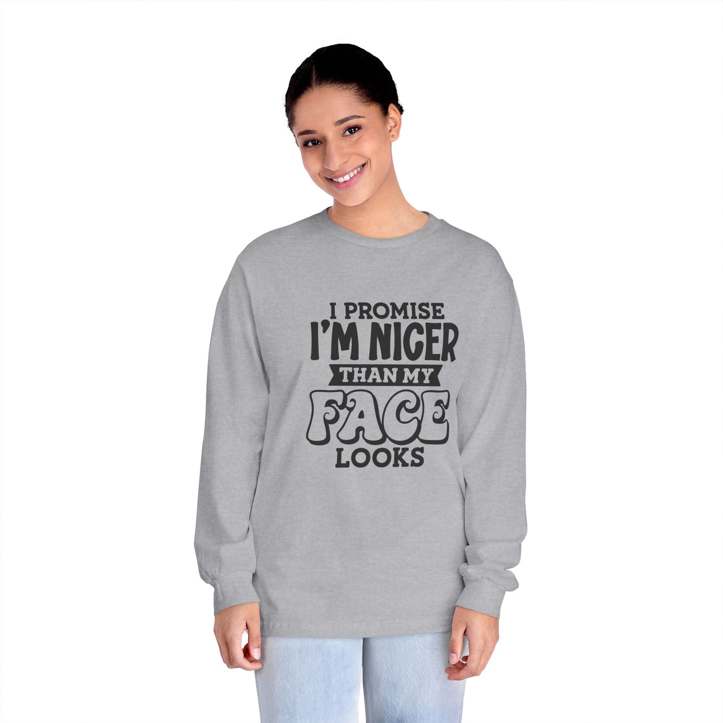 I Promise I'm Nicer Than My Face Looks Long Sleeve T-Shirt