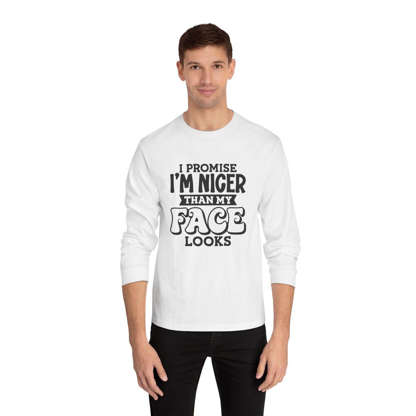 I Promise I'm Nicer Than My Face Looks Long Sleeve T-Shirt