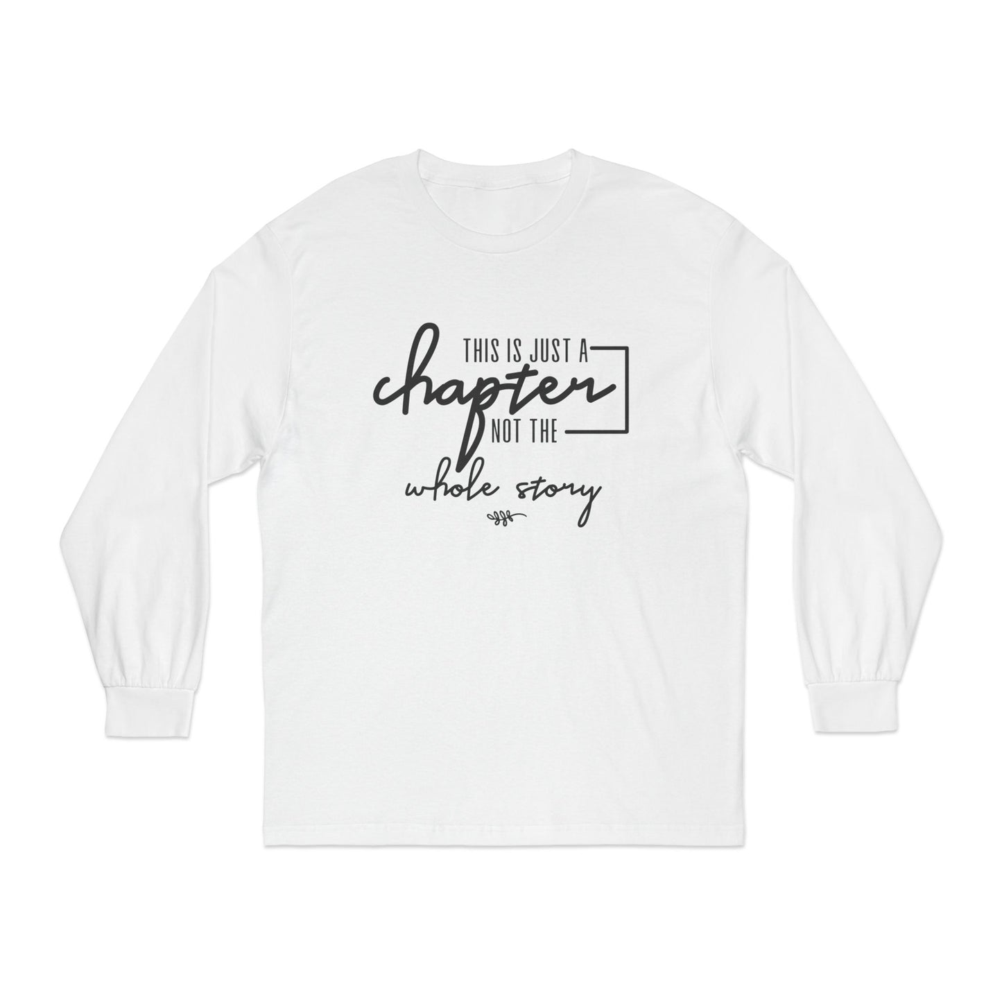 This is Just a Chapter Not a Whole Story Long Sleeve T Shirt
