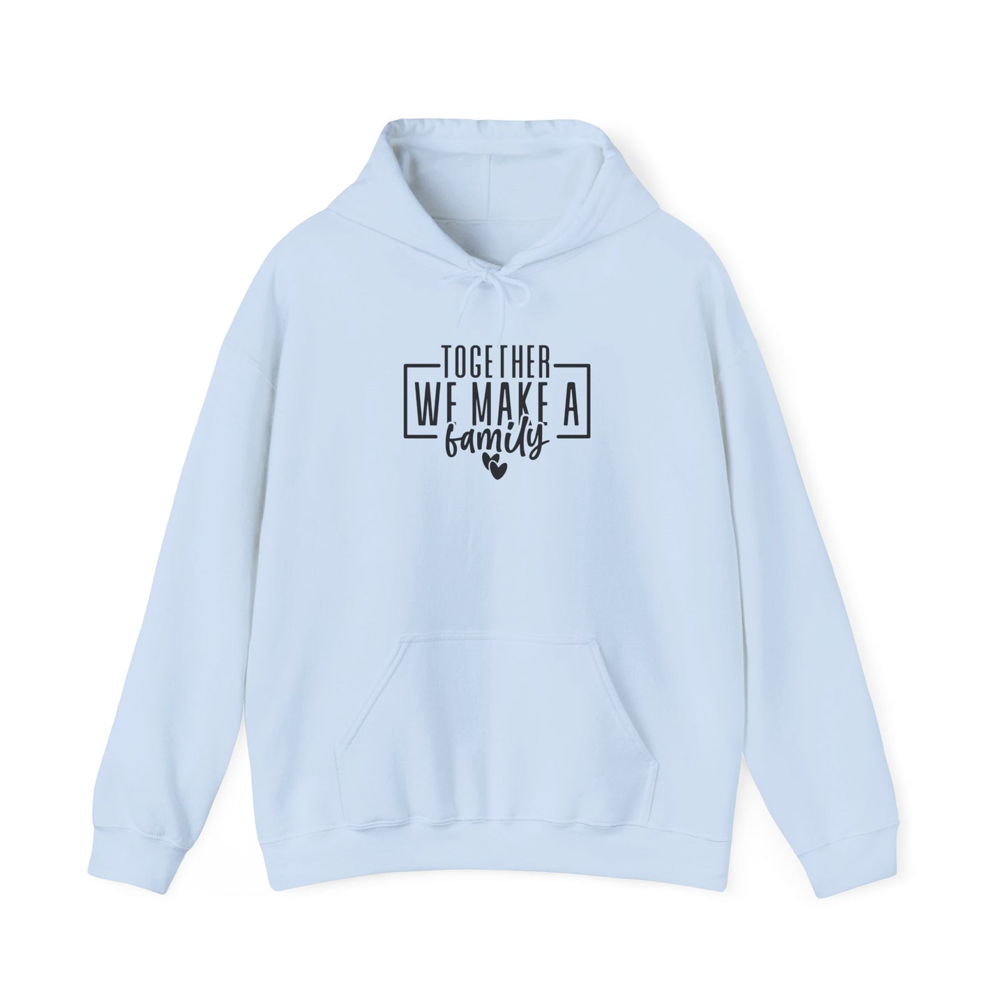 Together We Make A Family Hooded Sweatshirt
