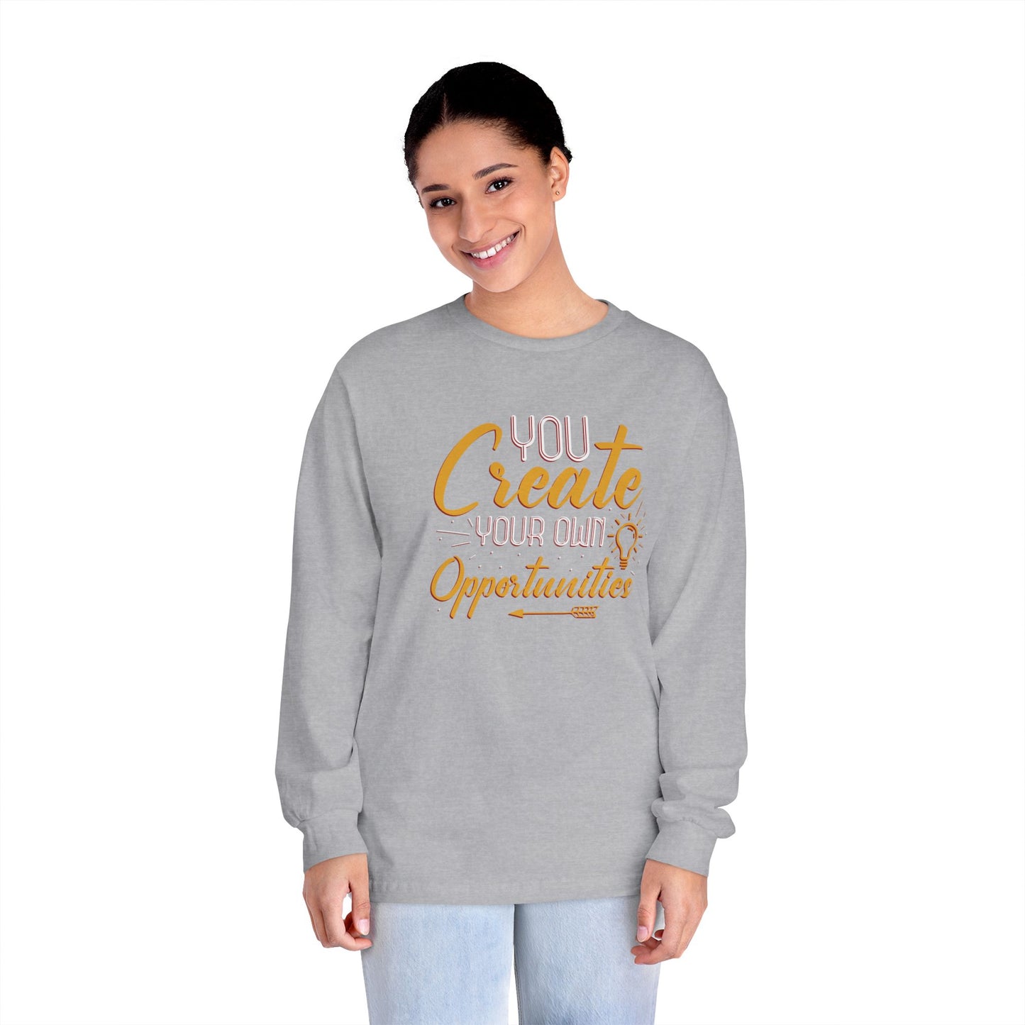 You Create Your Own Opportunities Long Sleeve T-Shirt