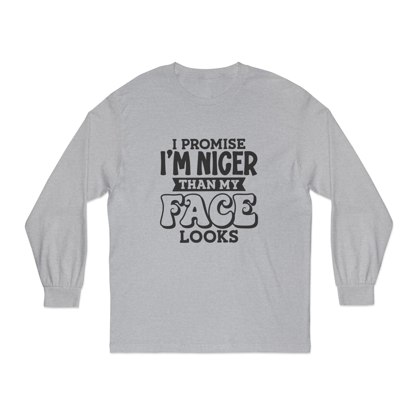 I Promise I'm Nicer Than My Face Looks Long Sleeve T-Shirt