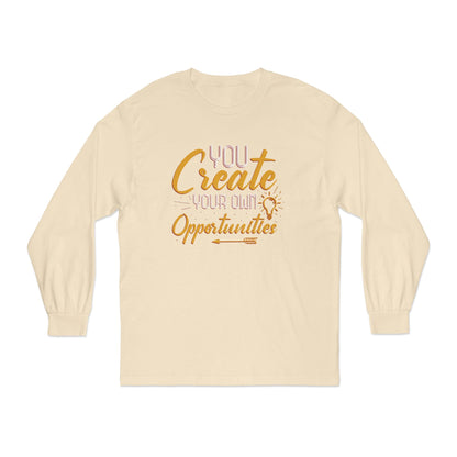 You Create Your Own Opportunities Long Sleeve T-Shirt