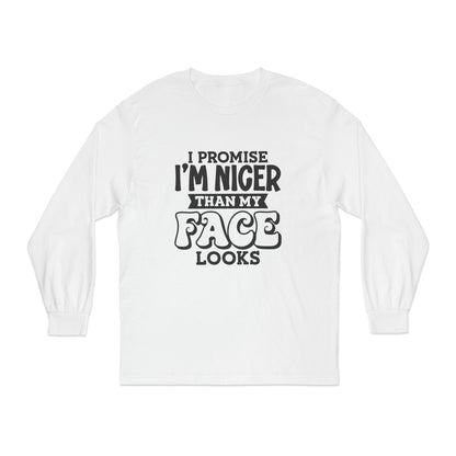 I Promise I'm Nicer Than My Face Looks Long Sleeve T-Shirt