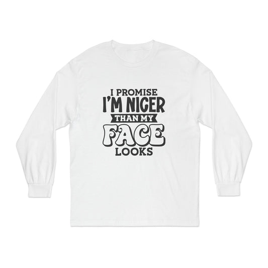 I Promise I'm Nicer Than My Face Looks Long Sleeve T-Shirt