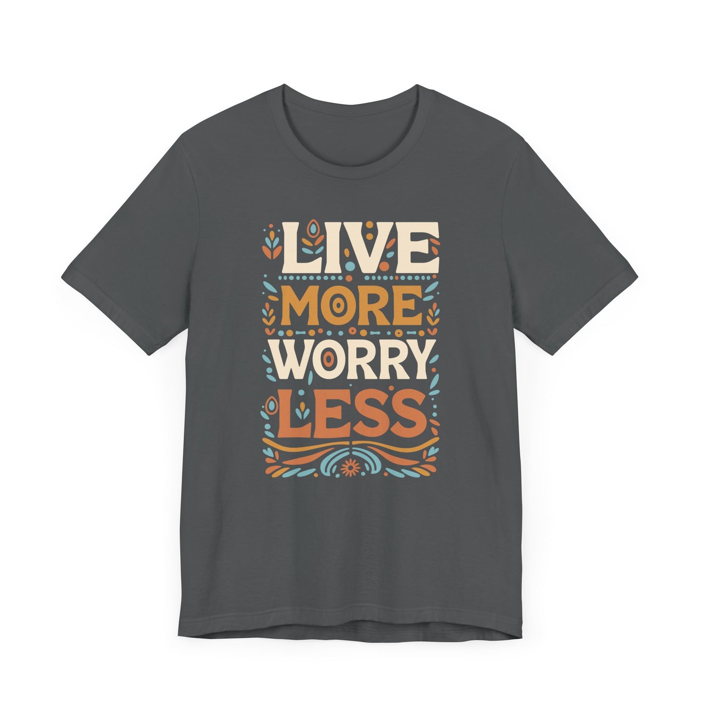 Live More Worry Less Short Sleeve T Shirt