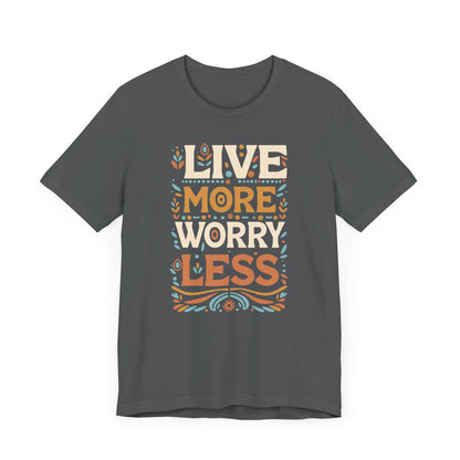 Live More Worry Less Short Sleeve T Shirt