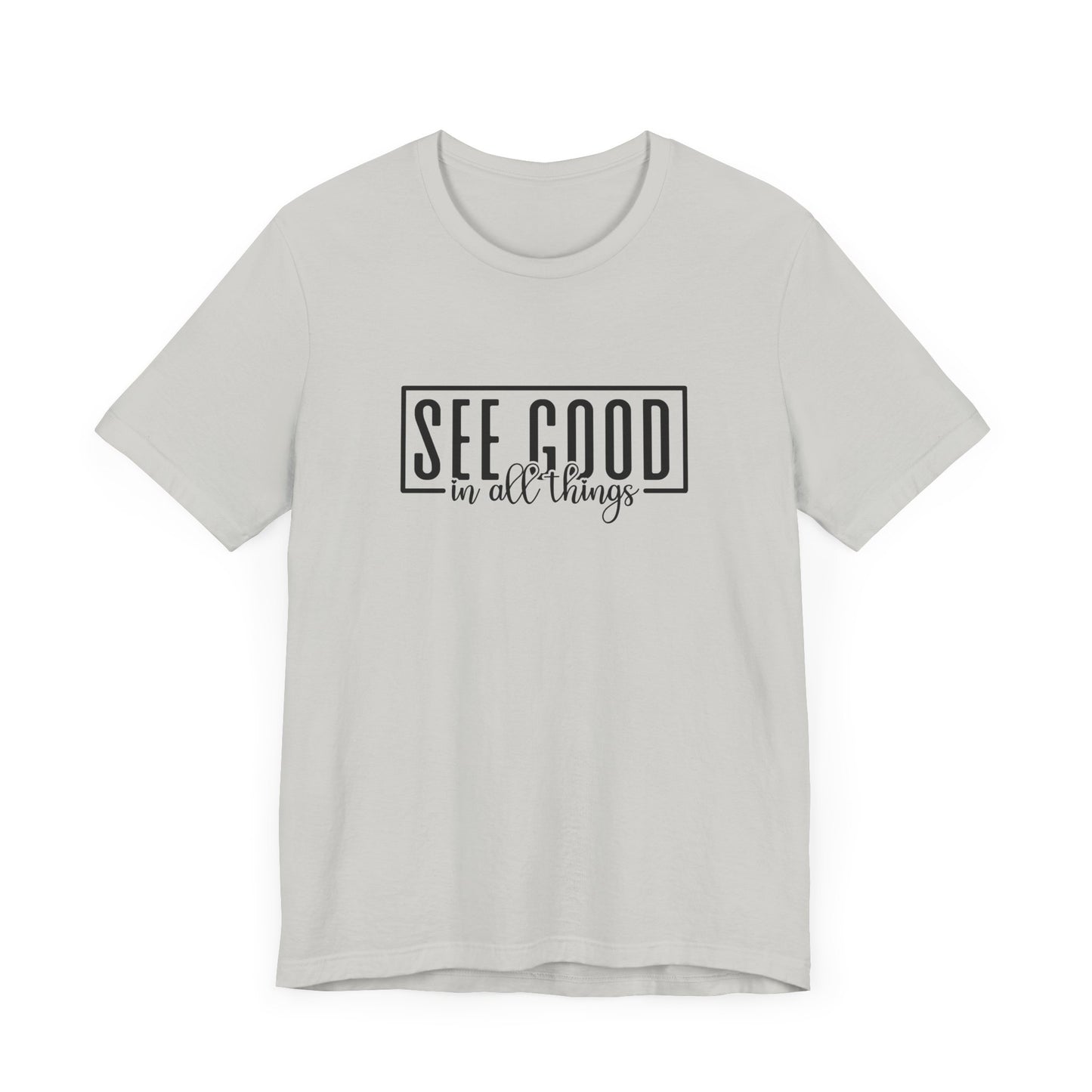 See Good In All Things Short Sleeve T Shirt