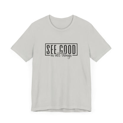See Good In All Things Short Sleeve T Shirt