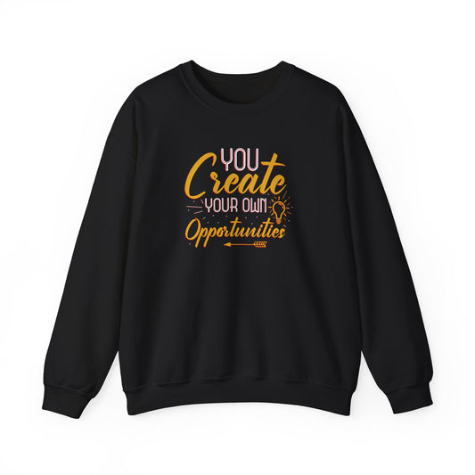 You Create Your Own Opportunities Crewneck Sweatshirt