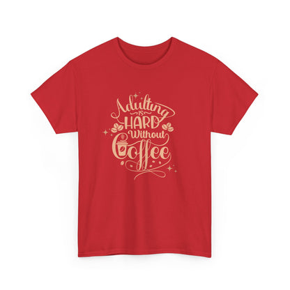 Coffee Because Adulting is Hard, Coffee Shirt , Gifts About Coffee, Funny Shirt, Funny Coffee Shirt, Unisex Ladies Tee, Tee Shirt