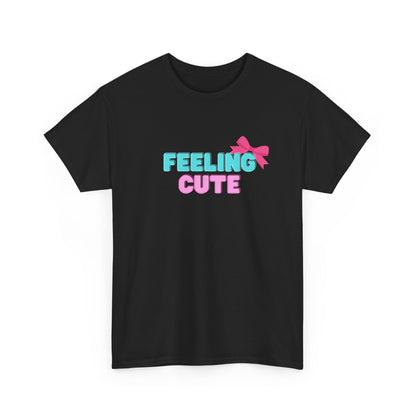 Cute Trendy T-shirt - Heavy Cotton T-shirt - Women's T-shirt - Feeling Cute T-shirt - Cute T-shirt