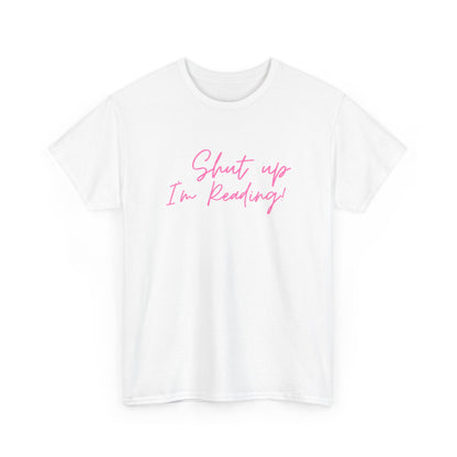 Shut Up I'm Reading Unisex Heavy Cotton T Shirt