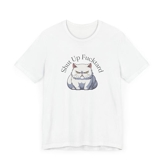 Shut up Fucktard Shirt Sarcastic T-shirt Funny Sayings Sarcasm Sayings Gift for Him Gift for Her Swearing Shirt