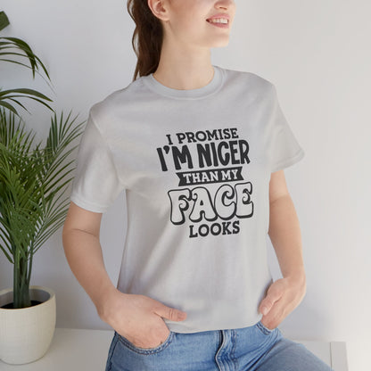 I Promise I'm Nicer Than My Face Looks Short Sleeve T Shirt