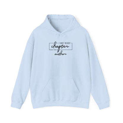 I Trust The Next Chapter Because I Know The Author  Hooded Sweatshirt