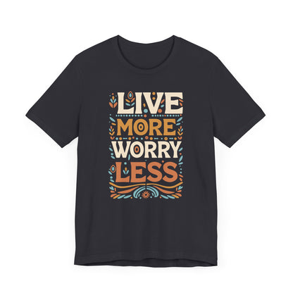Live More Worry Less Short Sleeve T Shirt