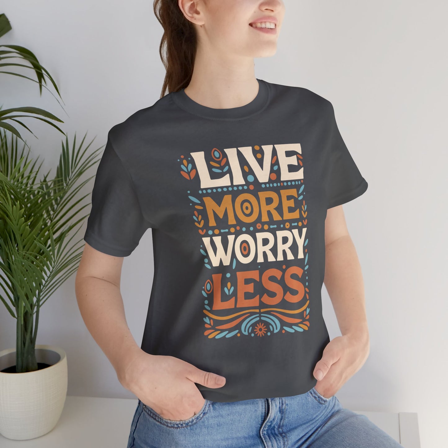 Live More Worry Less Short Sleeve T Shirt