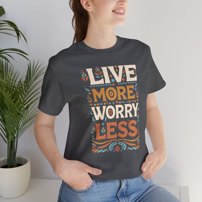Live More Worry Less Short Sleeve T Shirt