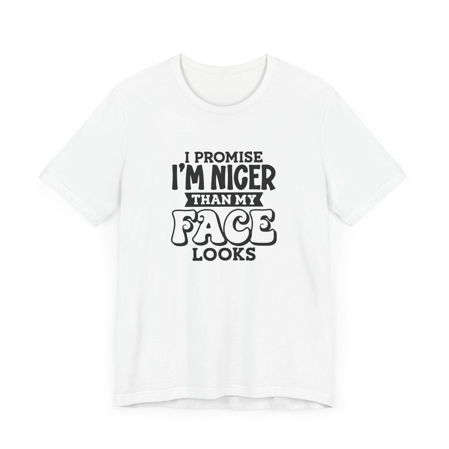 I Promise I'm Nicer Than My Face Looks Short Sleeve T Shirt