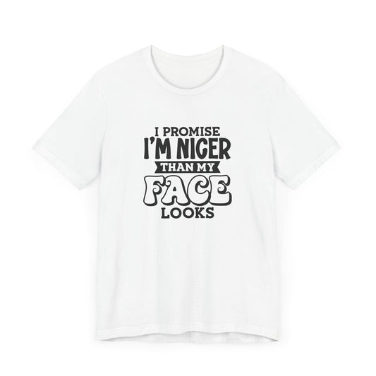 I Promise I'm Nicer Than My Face Looks Short Sleeve T Shirt