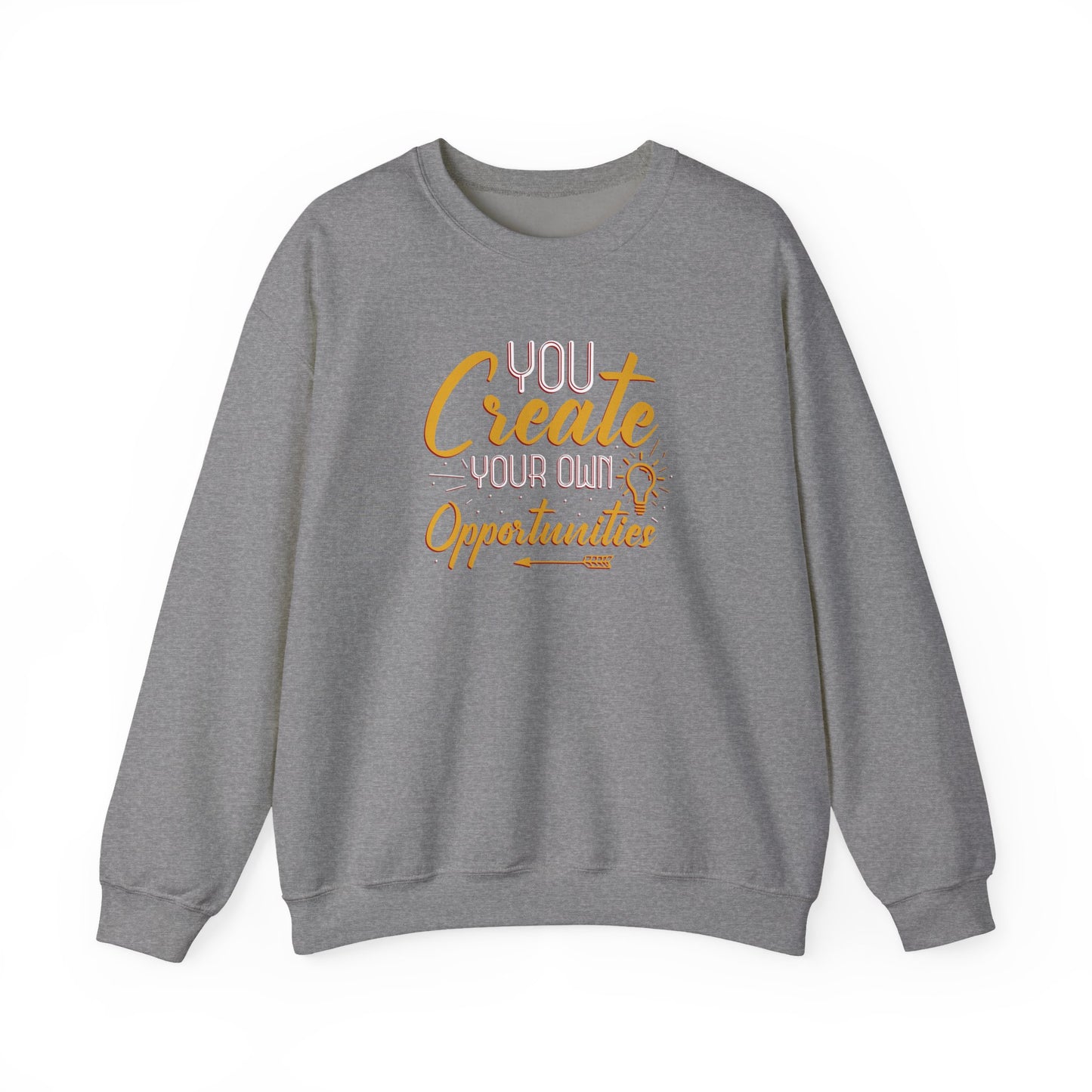 You Create Your Own Opportunities Crewneck Sweatshirt