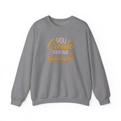You Create Your Own Opportunities Crewneck Sweatshirt