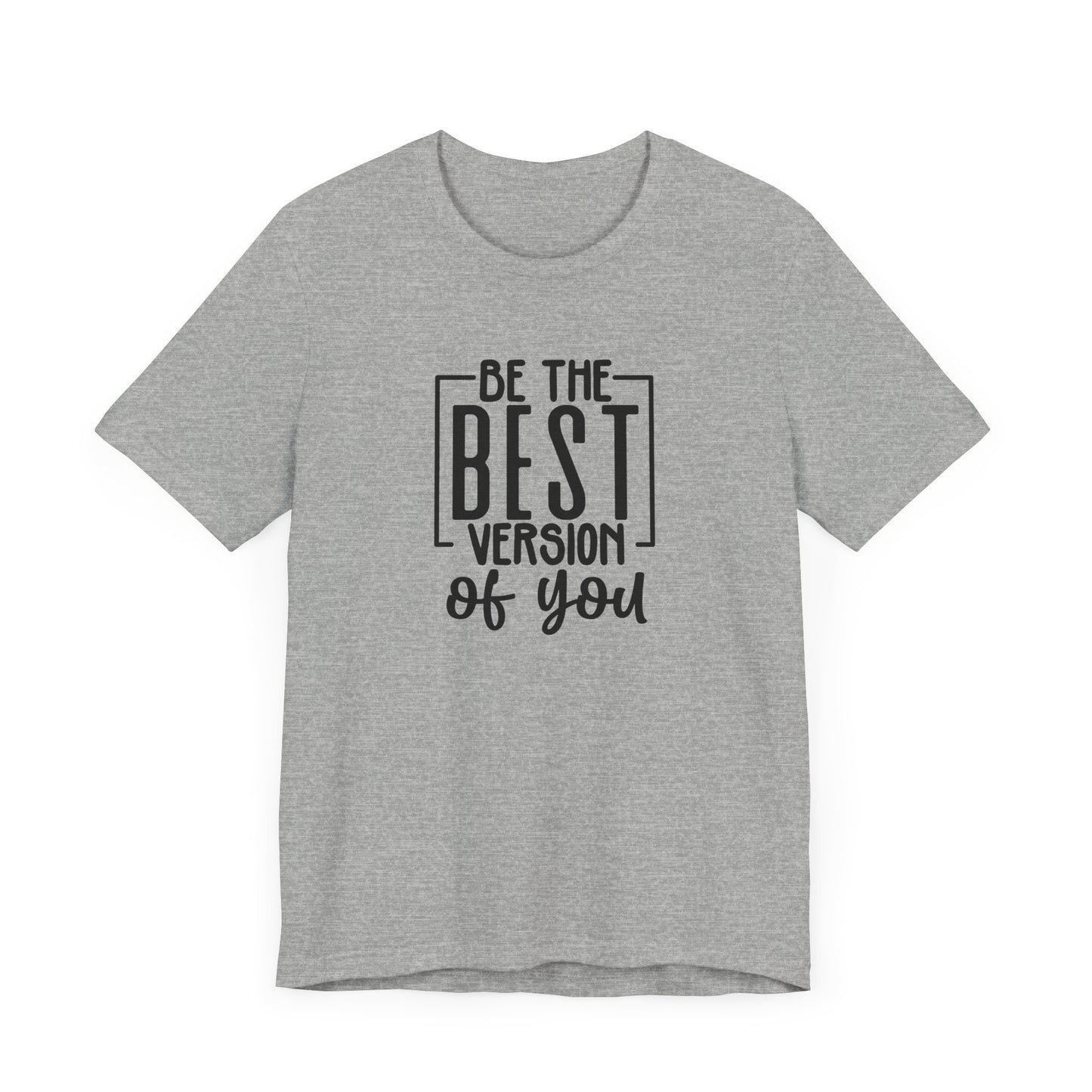 Be The Best Version Of You Short Sleeve T Shirt