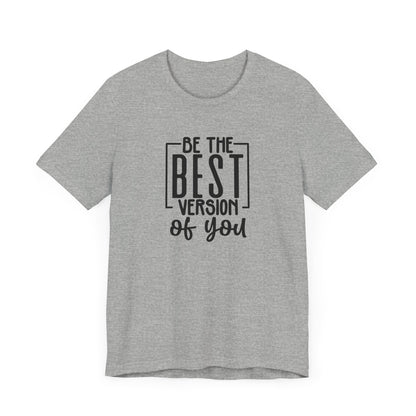 Be The Best Version Of You Short Sleeve T Shirt