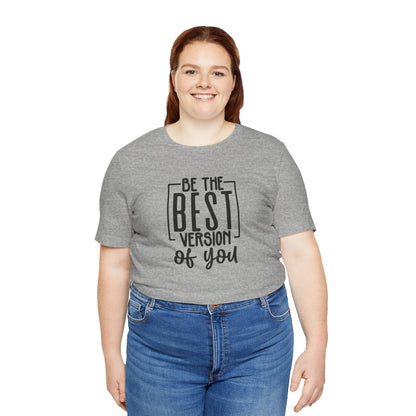 Be The Best Version Of You Short Sleeve T Shirt