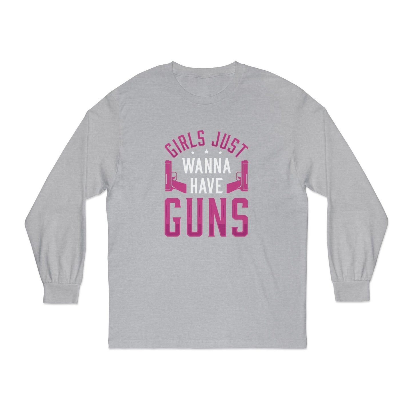 Girls Just Wanna Have Guns Long Sleeve T-Shirt