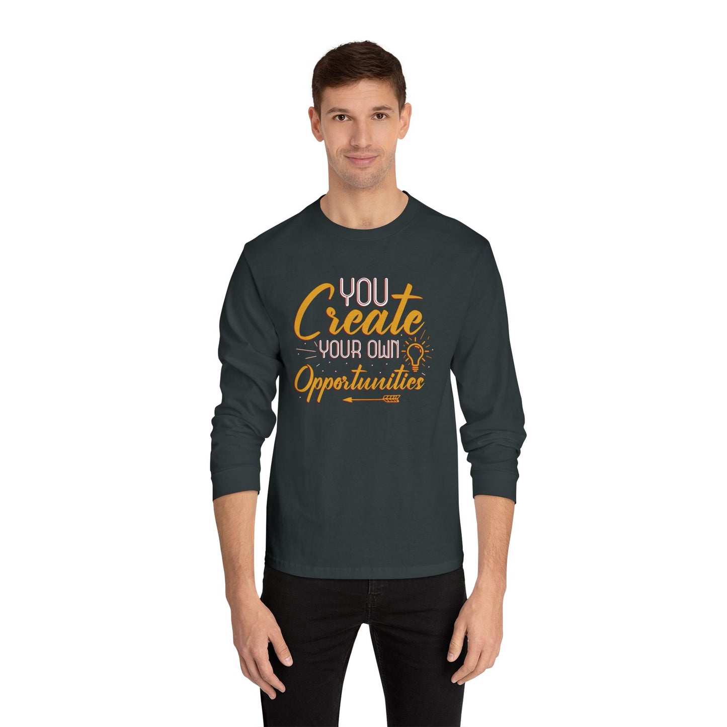 You Create Your Own Opportunities Long Sleeve T-Shirt