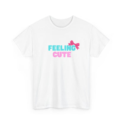 Cute Trendy T-shirt - Heavy Cotton T-shirt - Women's T-shirt - Feeling Cute T-shirt - Cute T-shirt