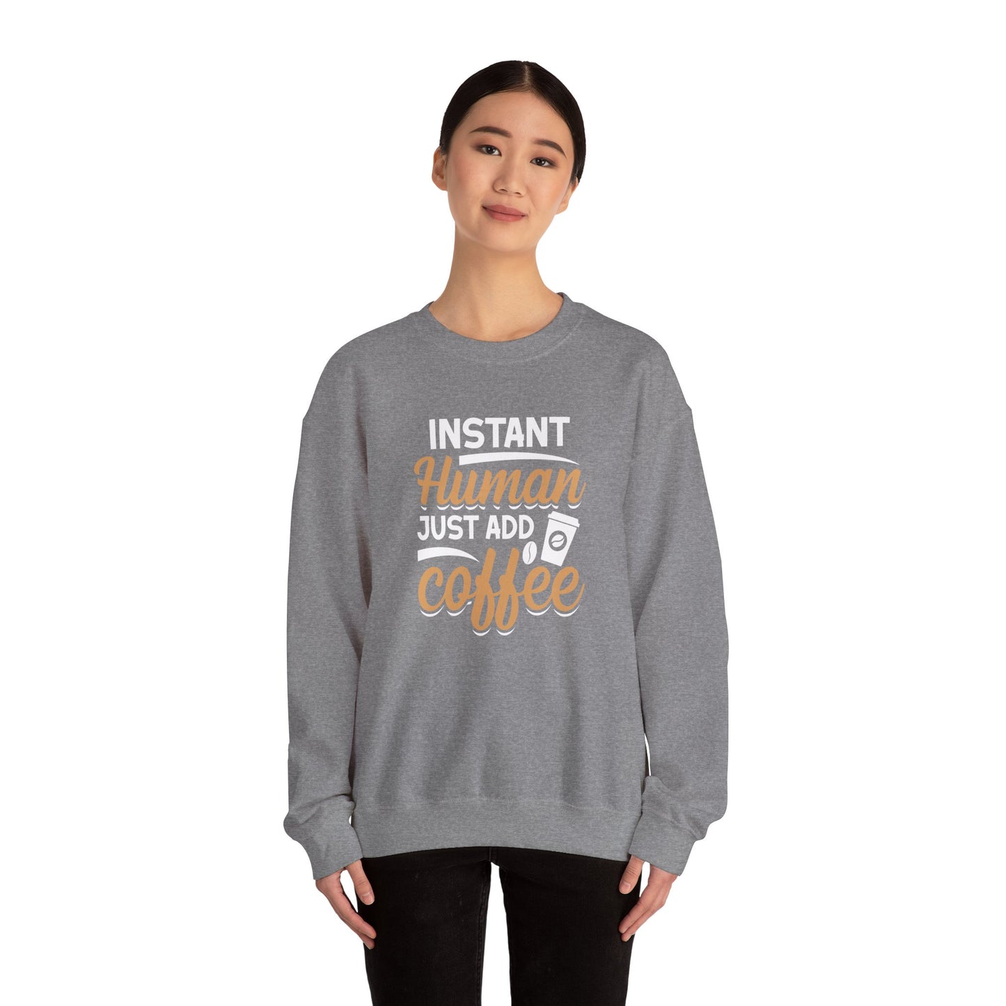 Instant Human Just Add Coffee Crewneck Sweatshirt