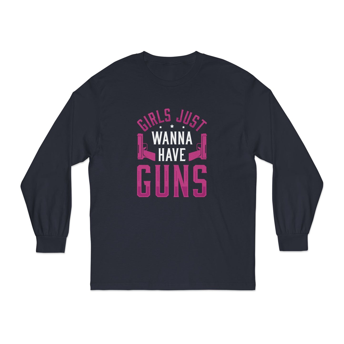 Girls Just Wanna Have Guns Long Sleeve T-Shirt