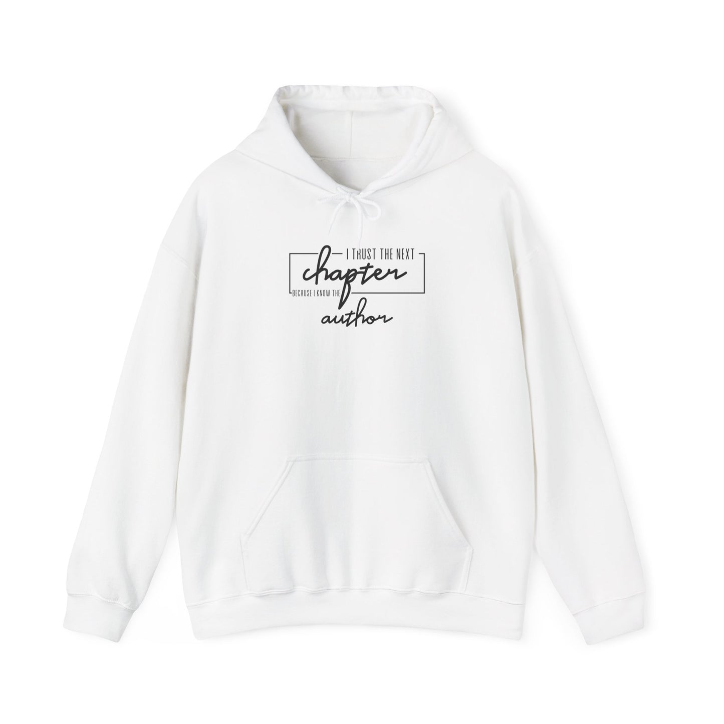 I Trust The Next Chapter Because I Know The Author  Hooded Sweatshirt