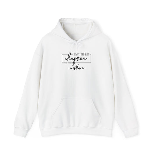 I Trust The Next Chapter Because I Know The Author  Hooded Sweatshirt