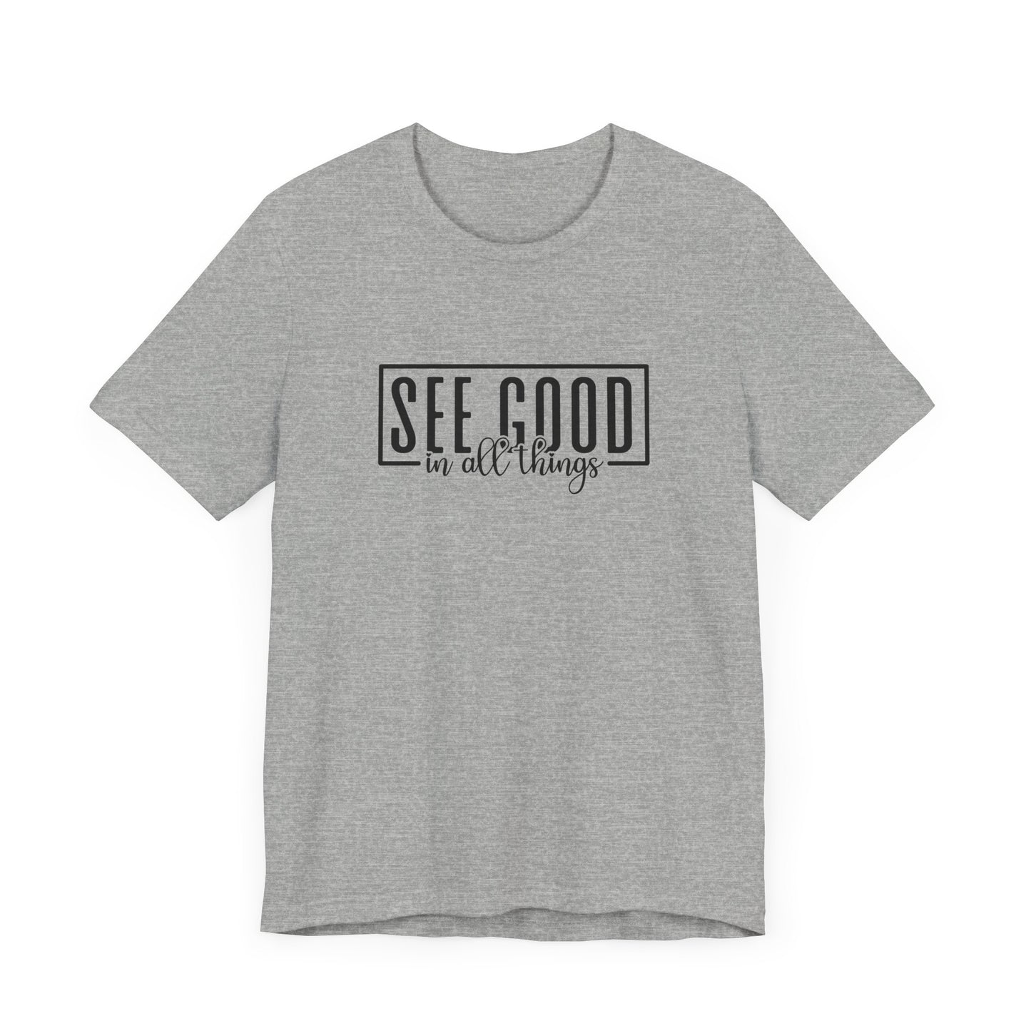 See Good In All Things Short Sleeve T Shirt