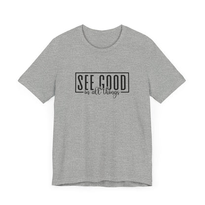 See Good In All Things Short Sleeve T Shirt