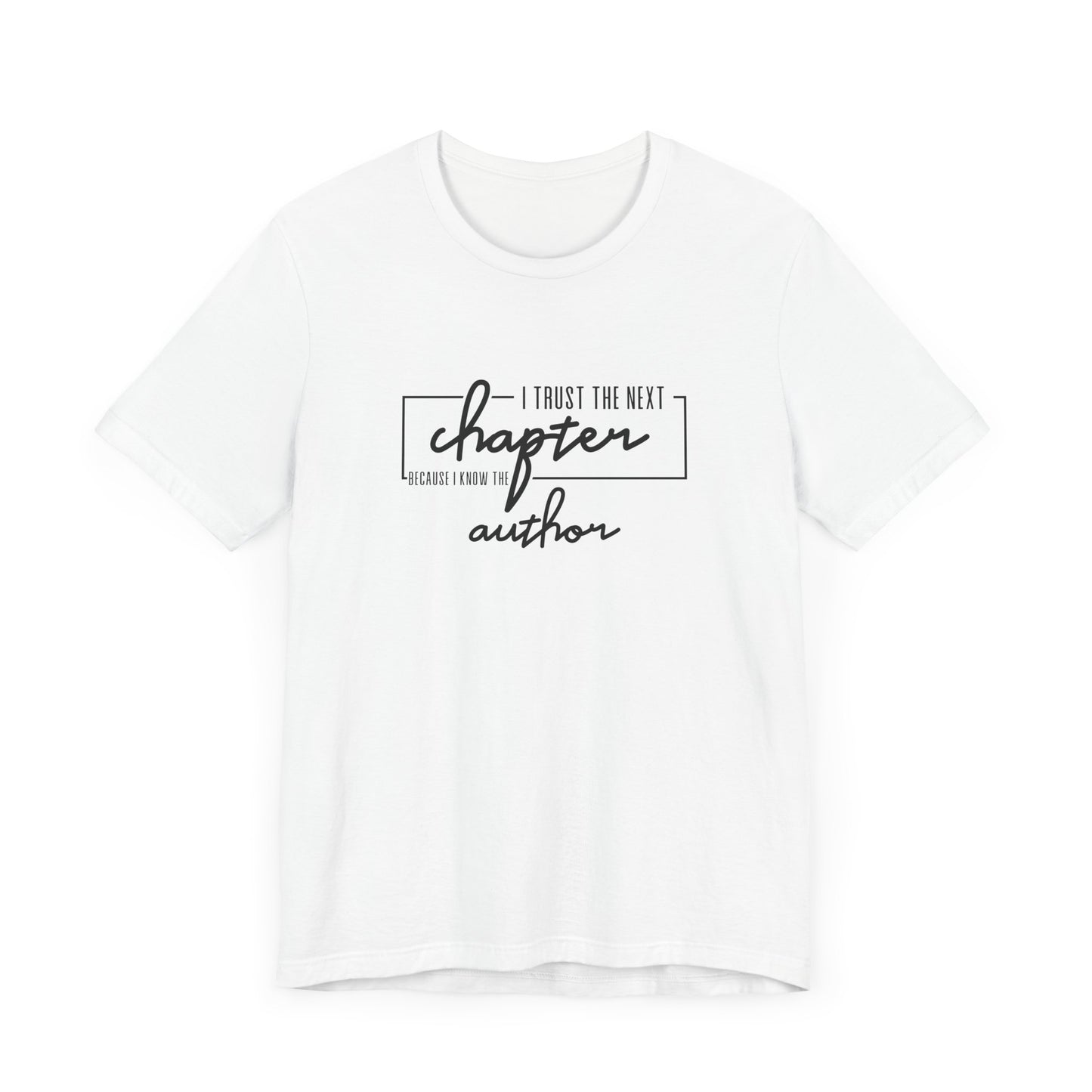 I Trust The Next Chapter Because I Know The Author Short Sleeve T Shirt