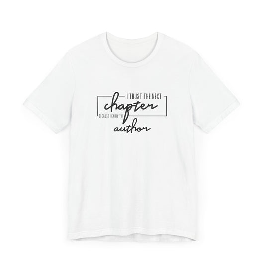 I Trust The Next Chapter Because I Know The Author Short Sleeve T Shirt